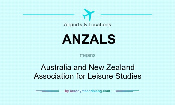 What does ANZALS mean? It stands for Australia and New Zealand Association for Leisure Studies