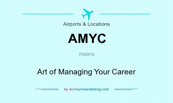 What does AMYC mean? It stands for Art of Managing Your Career