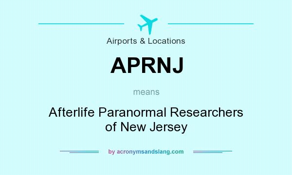 What does APRNJ mean? It stands for Afterlife Paranormal Researchers of New Jersey