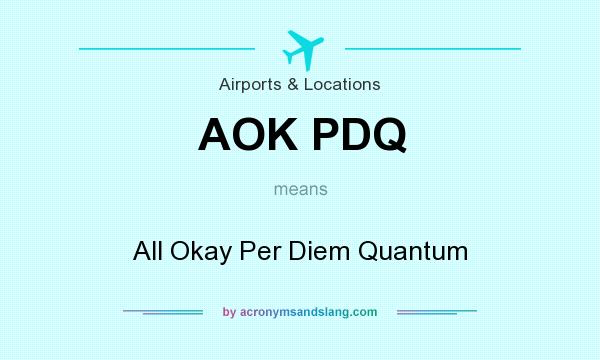 What does AOK PDQ mean? It stands for All Okay Per Diem Quantum