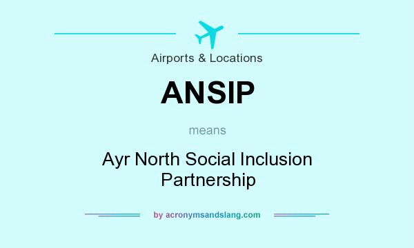 What does ANSIP mean? It stands for Ayr North Social Inclusion Partnership