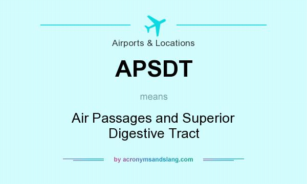 What does APSDT mean? It stands for Air Passages and Superior Digestive Tract