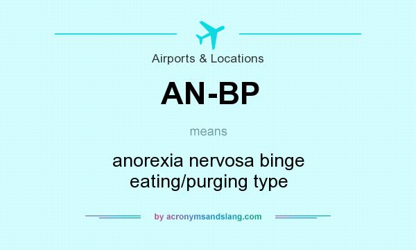What does AN-BP mean? It stands for anorexia nervosa binge eating/purging type