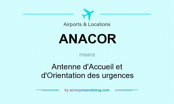 What does ANACOR mean? It stands for Antenne d`Accueil et d`Orientation des urgences