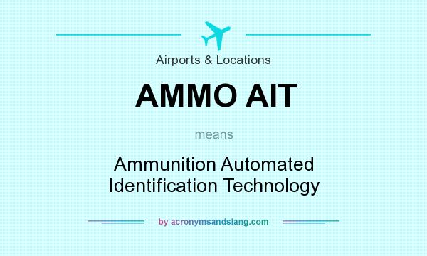 What does AMMO AIT mean? It stands for Ammunition Automated Identification Technology
