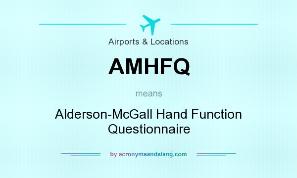 What does AMHFQ mean? It stands for Alderson-McGall Hand Function Questionnaire