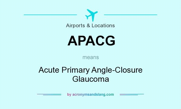 What does APACG mean? It stands for Acute Primary Angle-Closure Glaucoma