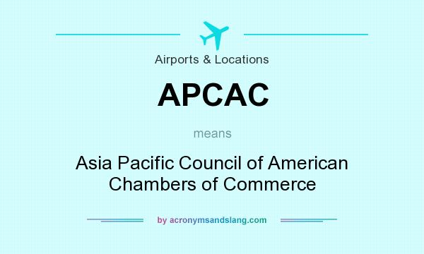 What does APCAC mean? It stands for Asia Pacific Council of American Chambers of Commerce
