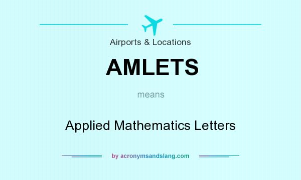 What does AMLETS mean? It stands for Applied Mathematics Letters