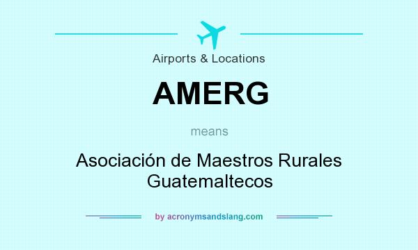 What does AMERG mean? It stands for Asociación de Maestros Rurales Guatemaltecos