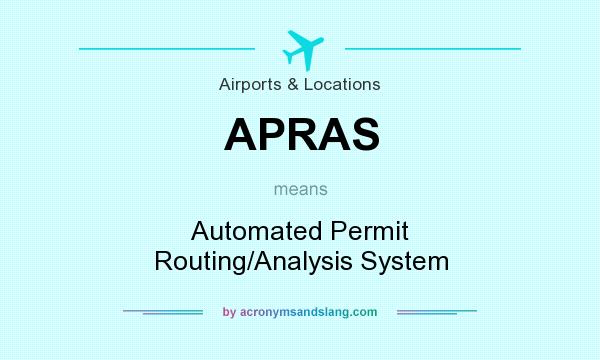 What does APRAS mean? It stands for Automated Permit Routing/Analysis System