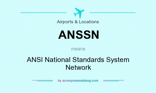 What does ANSSN mean? It stands for ANSI National Standards System Network