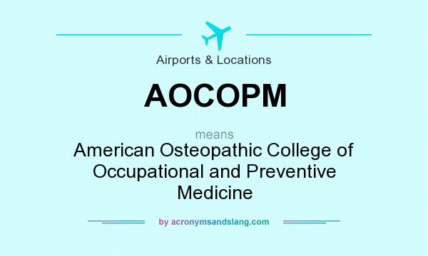 What does AOCOPM mean? It stands for American Osteopathic College of Occupational and Preventive Medicine