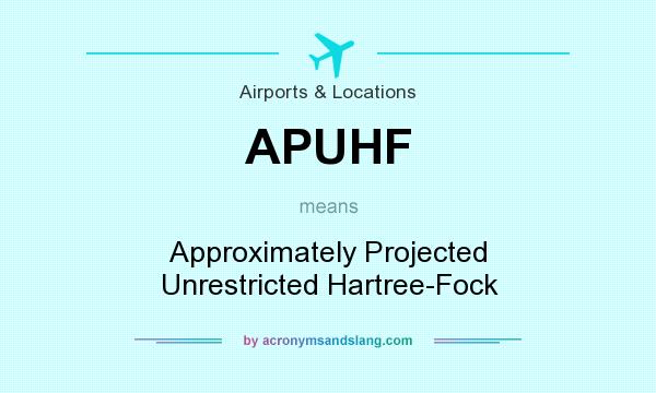 What does APUHF mean? It stands for Approximately Projected Unrestricted Hartree-Fock