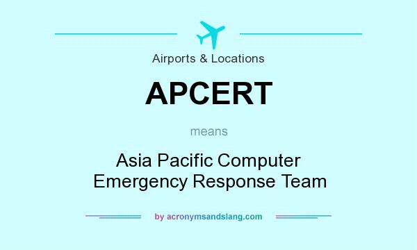 What does APCERT mean? It stands for Asia Pacific Computer Emergency Response Team