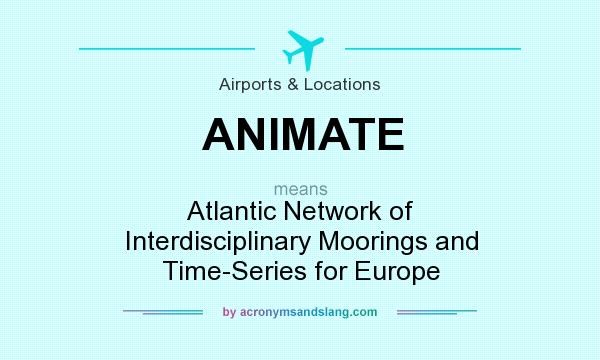 What does ANIMATE mean? It stands for Atlantic Network of Interdisciplinary Moorings and Time-Series for Europe