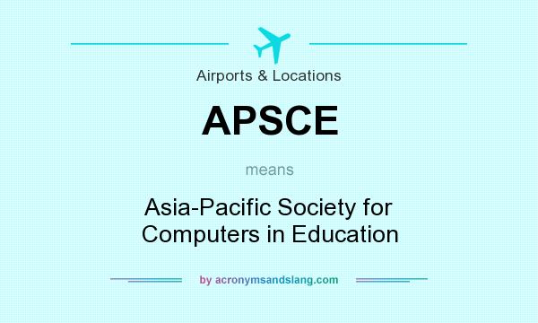 What does APSCE mean? It stands for Asia-Pacific Society for Computers in Education