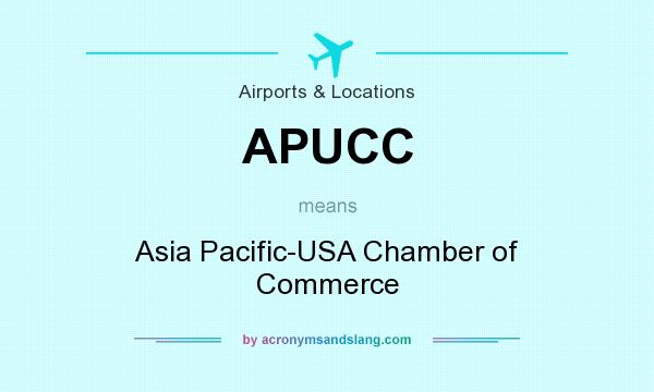 What does APUCC mean? It stands for Asia Pacific-USA Chamber of Commerce