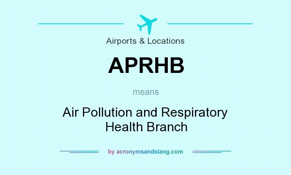 What does APRHB mean? It stands for Air Pollution and Respiratory Health Branch