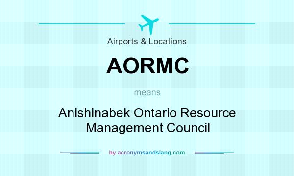 What does AORMC mean? It stands for Anishinabek Ontario Resource Management Council