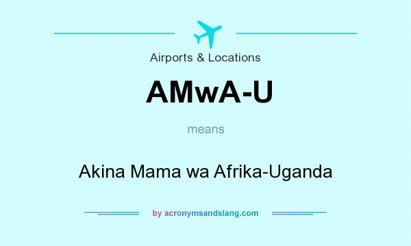 What does AMwA-U mean? It stands for Akina Mama wa Afrika-Uganda
