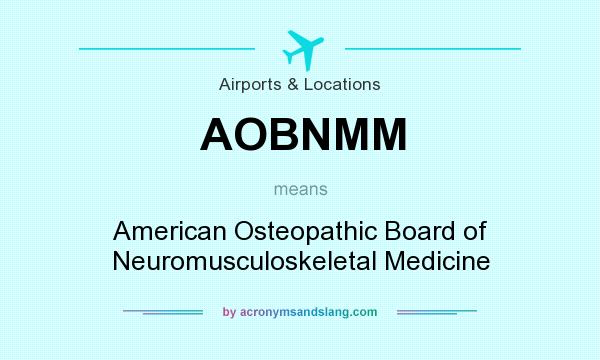What does AOBNMM mean? It stands for American Osteopathic Board of Neuromusculoskeletal Medicine
