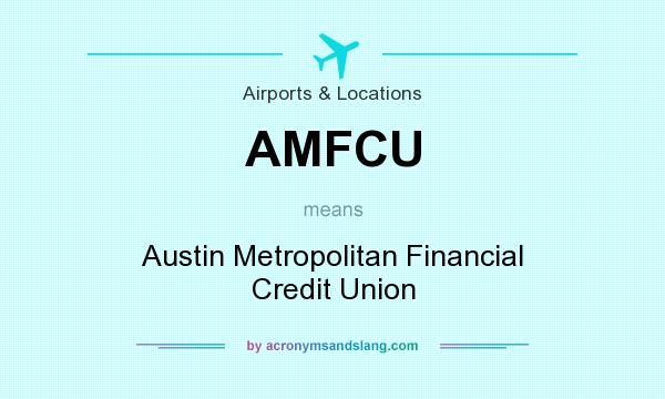 What does AMFCU mean? It stands for Austin Metropolitan Financial Credit Union
