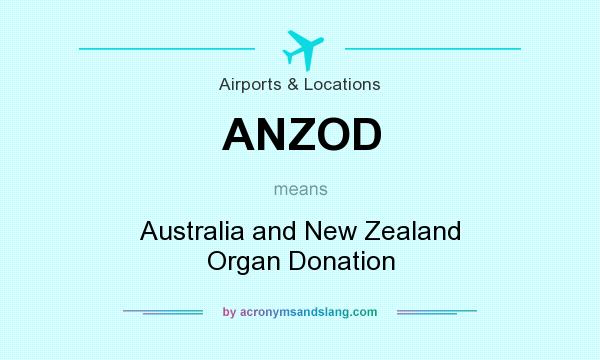 What does ANZOD mean? It stands for Australia and New Zealand Organ Donation