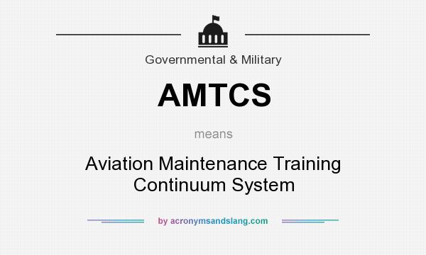 What does AMTCS mean? It stands for Aviation Maintenance Training Continuum System