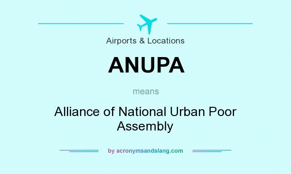 What does ANUPA mean? It stands for Alliance of National Urban Poor Assembly