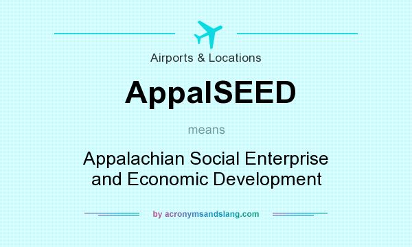 What does AppalSEED mean? It stands for Appalachian Social Enterprise and Economic Development