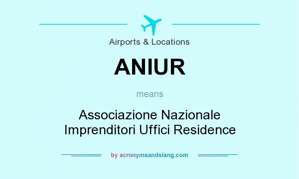 What does ANIUR mean? It stands for Associazione Nazionale Imprenditori Uffici Residence