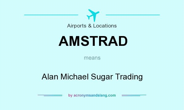 What does AMSTRAD mean? It stands for Alan Michael Sugar Trading
