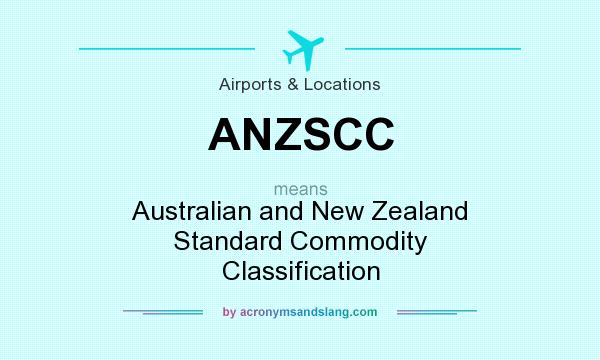What does ANZSCC mean? It stands for Australian and New Zealand Standard Commodity Classification