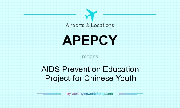 What does APEPCY mean? It stands for AIDS Prevention Education Project for Chinese Youth
