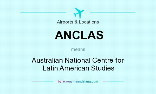 What does ANCLAS mean? It stands for Australian National Centre for Latin American Studies