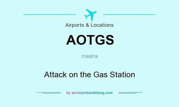 What does AOTGS mean? It stands for Attack on the Gas Station