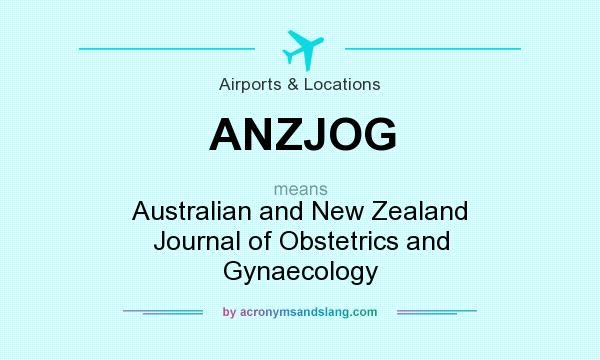 What does ANZJOG mean? It stands for Australian and New Zealand Journal of Obstetrics and Gynaecology