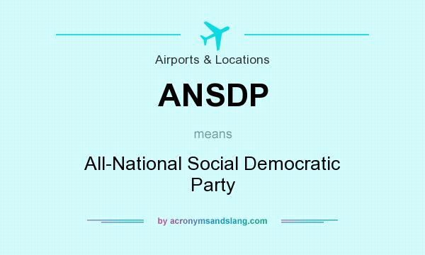 What does ANSDP mean? It stands for All-National Social Democratic Party