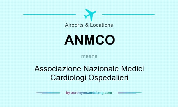 What does ANMCO mean? It stands for Associazione Nazionale Medici Cardiologi Ospedalieri