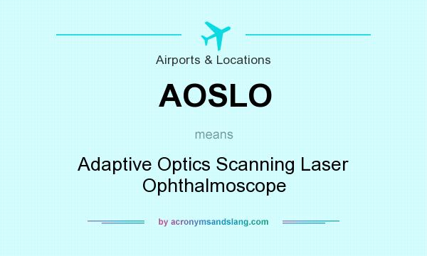 What does AOSLO mean? It stands for Adaptive Optics Scanning Laser Ophthalmoscope