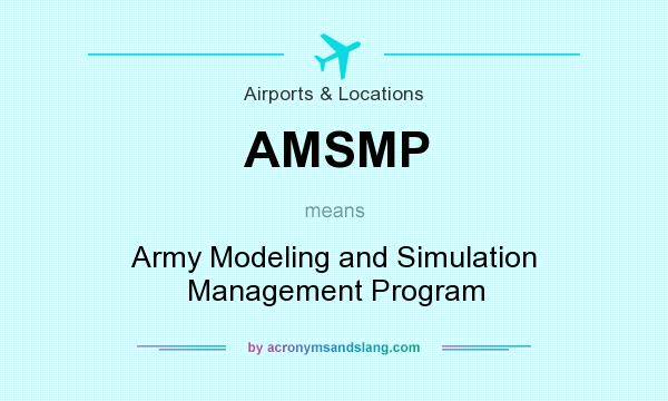 What does AMSMP mean? It stands for Army Modeling and Simulation Management Program