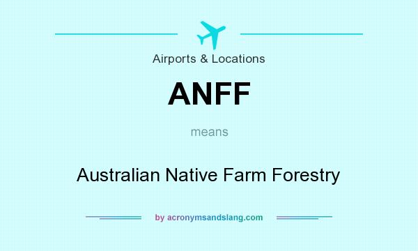 What does ANFF mean? It stands for Australian Native Farm Forestry