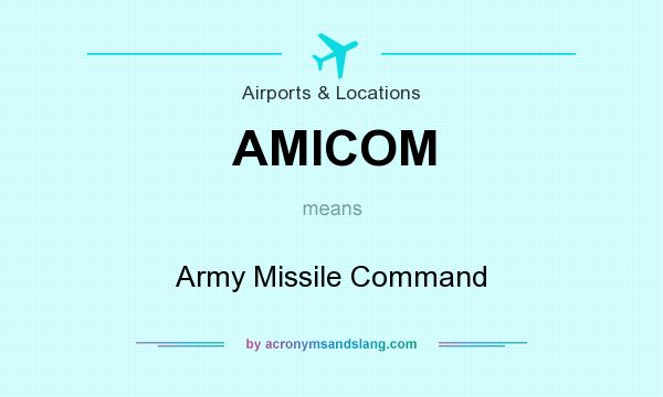 What does AMICOM mean? It stands for Army Missile Command