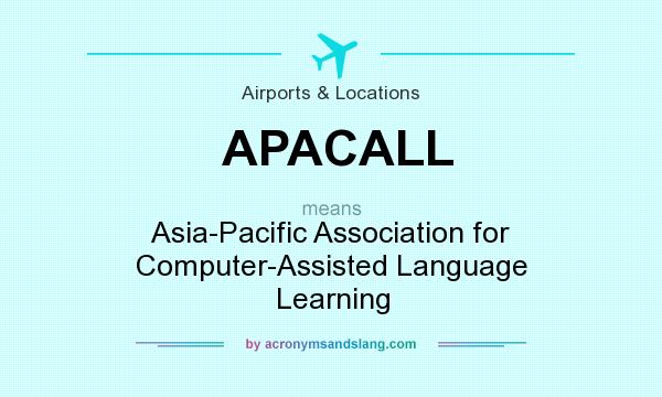 What does APACALL mean? It stands for Asia-Pacific Association for Computer-Assisted Language Learning
