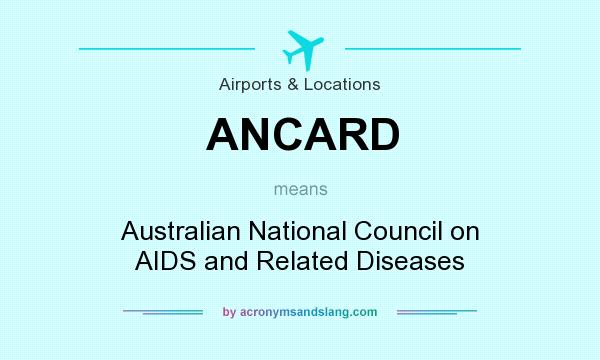 What does ANCARD mean? It stands for Australian National Council on AIDS and Related Diseases