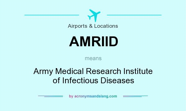 What does AMRIID mean? It stands for Army Medical Research Institute of Infectious Diseases