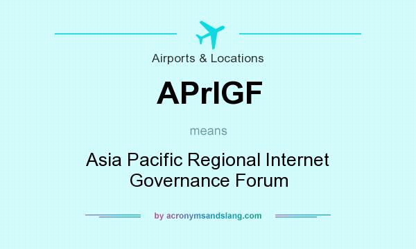 What does APrIGF mean? It stands for Asia Pacific Regional Internet Governance Forum
