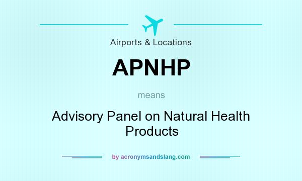 What does APNHP mean? It stands for Advisory Panel on Natural Health Products