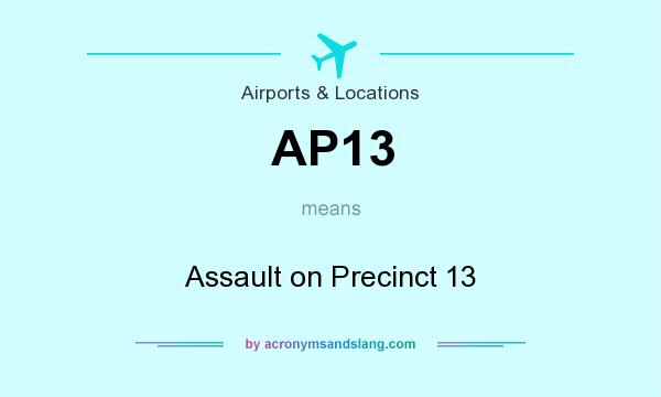 What does AP13 mean? It stands for Assault on Precinct 13